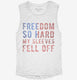 Freedom So Hard My Sleeves Fell Off white Womens Muscle Tank