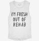 Fresh Out Of Rehab white Womens Muscle Tank