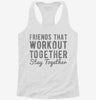 Friends That Workout Together Stay Together Womens Racerback Tank Cbad900f-5ede-4a1c-9ee0-68a48696803e 666x695.jpg?v=1700687222