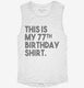 Funny 77th Birthday Gifts - This is my 77th Birthday white Womens Muscle Tank