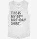 Funny 88th Birthday Gifts - This is my 88th Birthday white Womens Muscle Tank