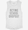 Funny Acting School Dropout Womens Muscle Tank F3ed3771-7a74-4f41-9994-1ffc55a2a6b4 666x695.jpg?v=1700730459