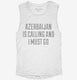 Funny Azerbaijan Is Calling and I Must Go white Womens Muscle Tank