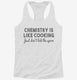 Funny Chemistry Teacher Quote white Womens Racerback Tank