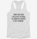 Funny How The Computer Suddenly Starts Working white Womens Racerback Tank