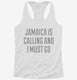 Funny Jamaica Is Calling and I Must Go white Womens Racerback Tank