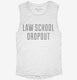 Funny Law School Dropout white Womens Muscle Tank
