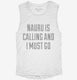 Funny Nauru Is Calling and I Must Go white Womens Muscle Tank