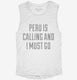 Funny Peru Is Calling and I Must Go white Womens Muscle Tank