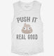 Funny Poop Emoji Push It Real Good white Womens Muscle Tank