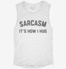 Funny Sarcasm Is How I Hug Womens Muscle Tank E177420c-aa15-4b1c-b730-5869e995454f 666x695.jpg?v=1700726886