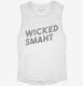 Funny Wicked Smart white Womens Muscle Tank