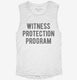 Funny Witness Protection Program white Womens Muscle Tank