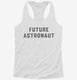 Future Astronaut white Womens Racerback Tank