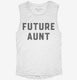 Future Aunt white Womens Muscle Tank