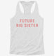 Future Big Sister  Womens Racerback Tank