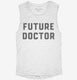 Future Doctor white Womens Muscle Tank
