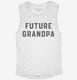 Future Grandpa white Womens Muscle Tank