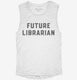 Future Librarian white Womens Muscle Tank