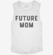 Future Mom white Womens Muscle Tank