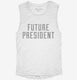 Future President white Womens Muscle Tank