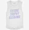 Future Trophy Husband Womens Muscle Tank 692c6b11-f864-4c69-80d5-76cf450147b8 666x695.jpg?v=1700725782