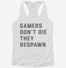 Gamers Dont Die They Respawn Womens Racerback Tank E19c97ca-bd25-438c-b3c2-701dee9b4c7c 666x695.jpg?v=1700681445