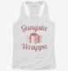 Gangsta Wrappa white Womens Racerback Tank