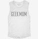 Geek Mom white Womens Muscle Tank