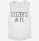 Geezers Wife white Womens Muscle Tank