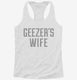 Geezers Wife white Womens Racerback Tank