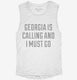 Georgia Is Calling and I Must Go white Womens Muscle Tank