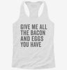 Give Me All The Bacon And Eggs You Have Womens Racerback Tank Faa21cfa-60ae-4ef0-a7fa-c2414037c98a 666x695.jpg?v=1700681155
