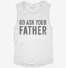 Go Ask Your Father Dad Womens Muscle Tank 42e389c9-7c69-4164-9b03-bb942863b0dc 666x695.jpg?v=1700725378