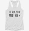 Go Ask Your Mother Mom Womens Racerback Tank Bedcf9f8-c4f8-4c0b-82e5-108aca143a37 666x695.jpg?v=1700681099