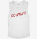 Go Away white Womens Muscle Tank