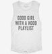 Good Girl With A Hood Playlist white Womens Muscle Tank