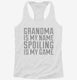 Grandma Is My Name Spoiling Is My Game white Womens Racerback Tank
