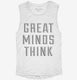 Great Minds Think white Womens Muscle Tank