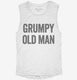 Grumpy Old Man white Womens Muscle Tank