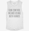 Gun Control Means Using Both Hands Womens Muscle Tank 7c7aabd2-b7a0-497c-8468-7e7da4685b31 666x695.jpg?v=1700724952