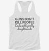 Guns Dont Kill People Dads With Pretty Daughters Do Funny Dad Womens Racerback Tank 2ef38094-de56-4726-be08-abb9e098adcf 666x695.jpg?v=1700680659