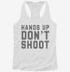 Hands Up Don't Shoot white Womens Racerback Tank
