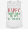 Happy Whatever Doesnt Offend You Womens Muscle Tank F950abe4-efa4-4713-8019-406de4871a95 666x695.jpg?v=1700724651