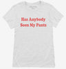 Has Anybody Seen My Pants Womens Shirt 666x695.jpg?v=1700314246