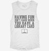 Having Fun Isnt Hard When You Have A Library Card Womens Muscle Tank 53f3a752-d835-4806-8845-4a967f5584cb 666x695.jpg?v=1700724445
