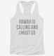 Hawaii Is Calling And I Must Go white Womens Racerback Tank