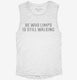 He Who Limps Is Still Walking white Womens Muscle Tank