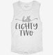 Hello Eighty Two 82nd Birthday Gift Hello 82 white Womens Muscle Tank