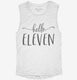 Hello Eleven 11th Birthday Gift Hello 11 white Womens Muscle Tank